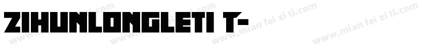 zihunlongleti T字体转换